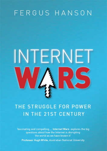 Internet wars: the struggle for power in the twenty-first century