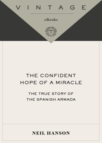 The confident hope of a miracle: the true history of the Spanish Armada