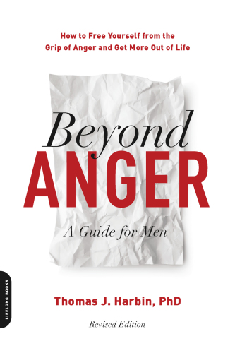 Beyond anger: a guide for men: how to free yourself from the grip of anger and get more out of life