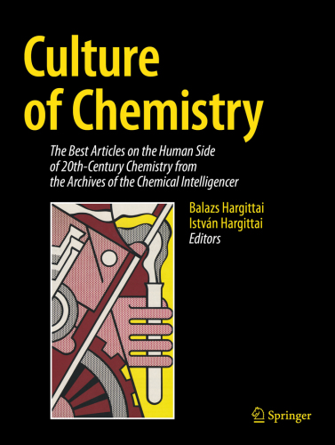 Culture of Chemistry: the Best Articles on the Human Side of 20th-Century Chemistry from the Archives of the Chemical Intelligencer