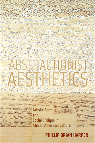 Abstractionist aesthetics: artistic form and social critique in African American culture