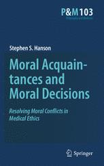 Moral Acquaintances and Moral Decisions: Resolving Moral Conflicts in Medical Ethics