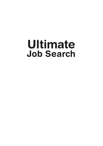 Ultimate Job Search: Invaluable Advice on Networking, CVs, Cover Letters, Interviews, Psychometric Tests and Follow-Up Strategies