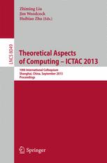 Theoretical Aspects of Computing – ICTAC 2013: 10th International Colloquium, Shanghai, China, September 4-6, 2013. Proceedings