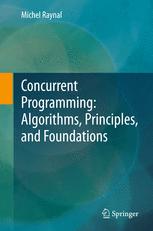 Concurrent Programming: Algorithms, Principles, and Foundations: Algorithms, Principles, and Foundations