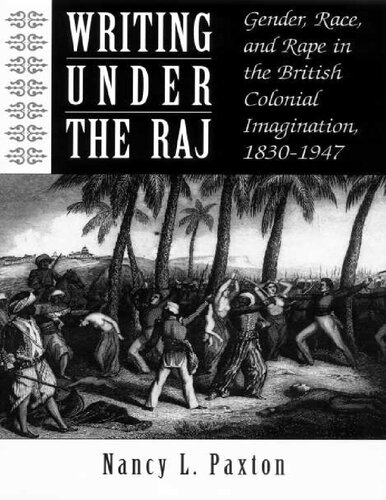 Writing Under the Raj: Gender, Race and Rape in the British Colonial Imagination, 1830-1947