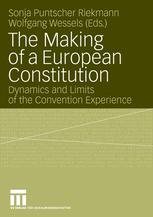 The Making of a European Constitution: Dynamics and Limits of the Convention Experience