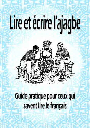 Lire et écrire l’ajagbe. Guide pratique pour ceux qui savent lire le français