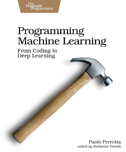 Programming Machine Learning: From Coding to Deep Learning