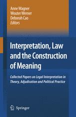 Interpretation, Law and the Construction of Meaning: Collected Papers on Legal Interpretation in Theory, Adjudication and Political Practice