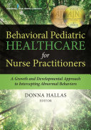 Behavioral Pediatric Healthcare for Nurse Practitioners: A Growth and Developmental Approach to Intercepting Abnormal Behaviors