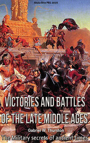 Victories and Battles of the Late Middle Ages: The Military secrets of ancient times