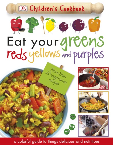 Eat your greens, reds, yellows, and purples. Children's Cookbook