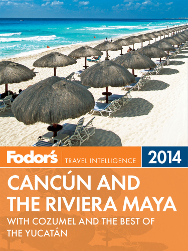 Fodor's Cancun and the Riviera Maya 2014: with Cozumel and the Best of the Yucatan