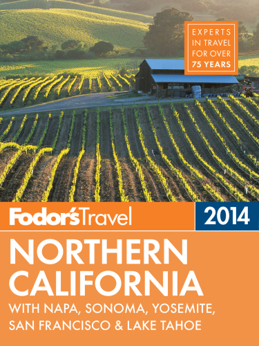 Fodor's Northern California 2014: with Napa, Sonoma, Yosemite, San Francisco & Lake Tahoe