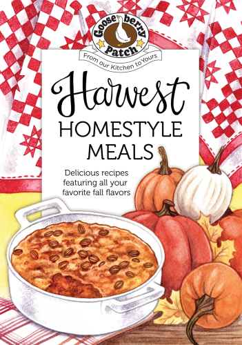 Harvest homestyle meals: delicious recipes featuring all your favorite fall flavors