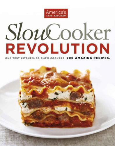 Healthy slow cooker revolution: one test kitchen, 40 slow cookers, 200 fresh recipes