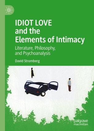 IDIOT LOVE and the Elements of Intimacy: Literature, Philosophy, and Psychoanalysis