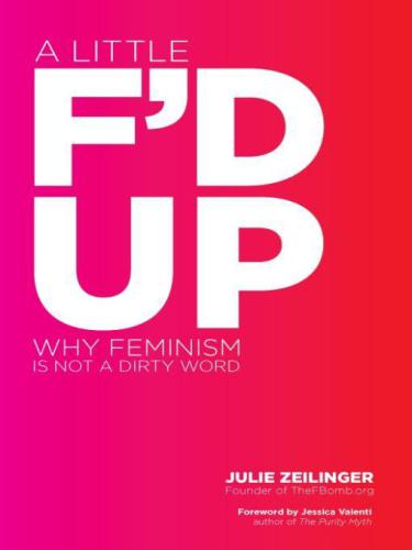 A Little F'd Up: Why Feminism Is Not a Dirty Word