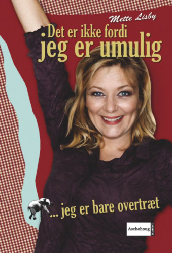 Det er ikke fordi jeg er umulig - jeg er bare overtræt