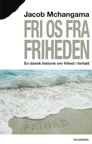 Fri os fra friheden: en dansk historie om frihed i forfald