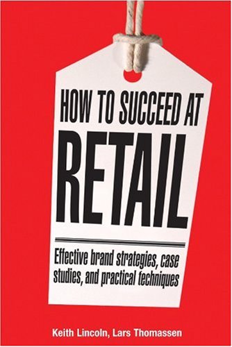 How to Succeed at Retail: Winning Case Studies and Strategies for Retailers and Brands