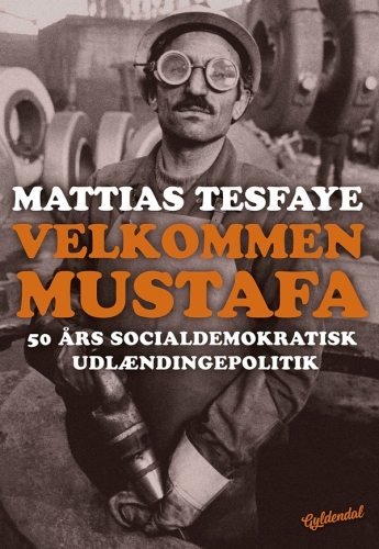 Velkommen Mustafa: 50 års socialdemokratisk udlændingepolitik