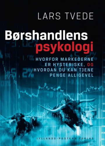 Børshandlens psykologi: hvorfor markederne er hysteriske, og hvordan du kan tjene penge alligevel