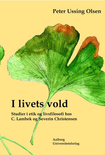 I livets vold: studier i etik og livsfilosofi hos C. Lambek og Severin Christensen