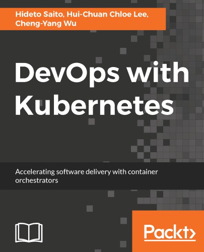 DevOps with Kubernetes: accelerating software delivery with container orchestrators