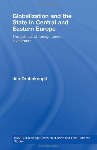 Globalization and the State in Central and Eastern Europe: The Politics of Foreign Direct Investment