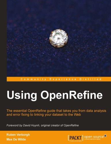 Using OpenRefine the essential OpenRefine guide that takes you from data analysis and error fixing to linking your dataset to the web