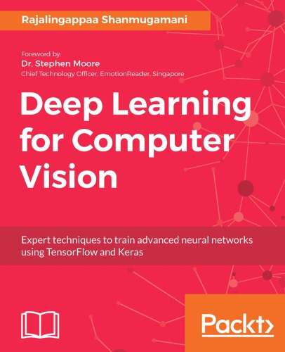 Deep learning for computer vision: expert techniques to train advanced neural networks using TensorFlow and Keras