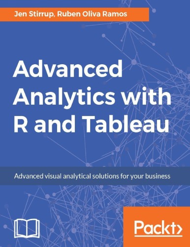 Advanced analytics with R and Tableau: advanced visual analytical solutions for your business