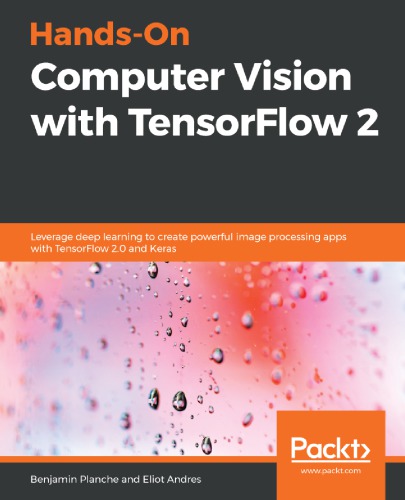 HANDS-ON COMPUTER VISION WITH TENSORFLOW 2: leverage deep learning to create powerful image... processing apps with tensorflow 2.0 and keras