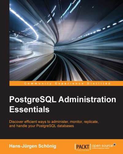 Postgresql administration essentials: discover efficient ways to adminster, monitor