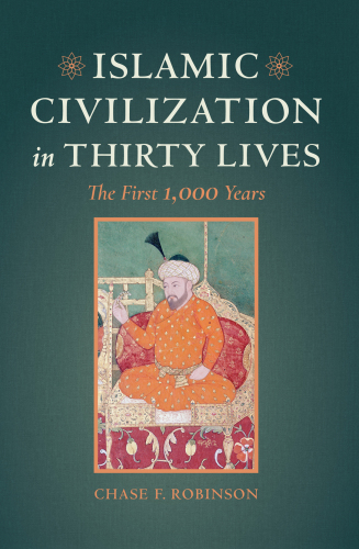 Islamic Civilization in Thirty Lives: the First 1,000 Years