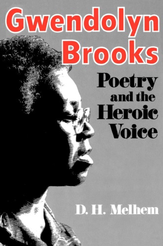 Gwendolyn Brooks Poetry and the Heroic Voice