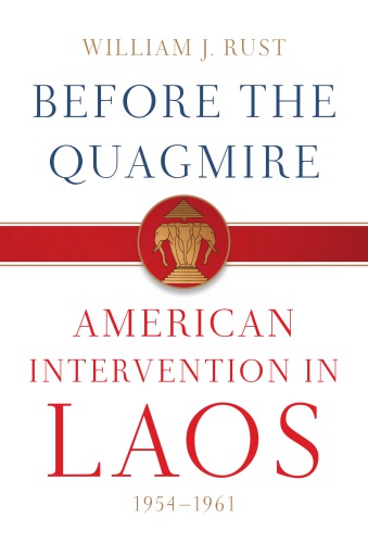 Before the quagmire: American intervention in Laos, 1954-1961