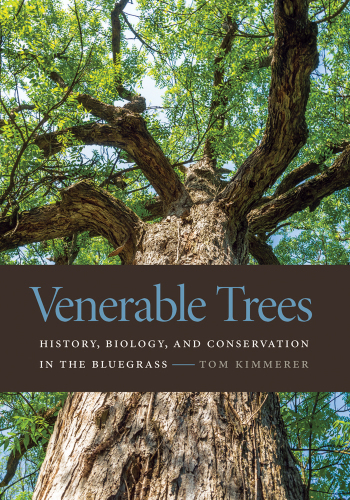 Venerable Trees: History, Biology, and Conservation in the Bluegrass