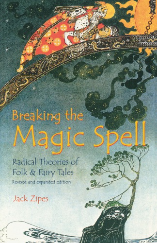 Breaking the magic spell: radical theories of folk and fairy tales