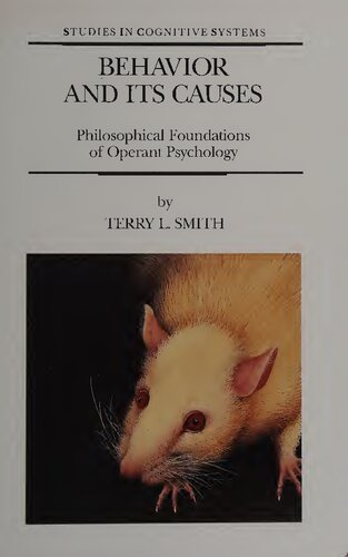 Behavior and Its Causes: Philosophical Foundations of Operant Psychology (Studies in Cognitive Systems)