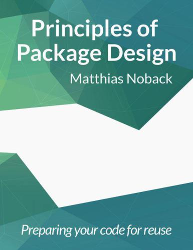 Principles of Package Design Creating Reusable Software Components