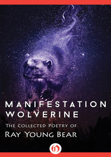 Manifestation Wolverine: the collected poetry of Ray Young Bear