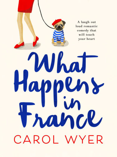 What happens in france: A laugh out loud romantic comedy that will touch your heart