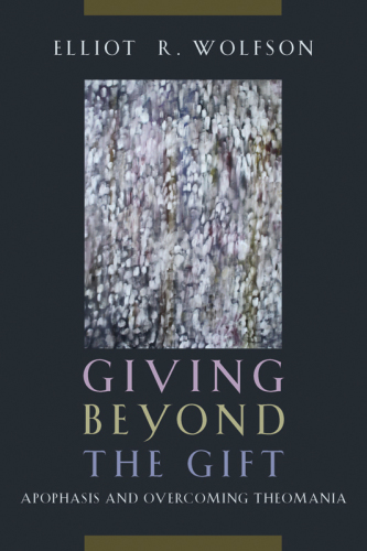 Giving beyond the gift: apophasis and overcoming theomania