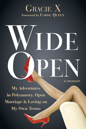 Wide open: my adventures in polyamory, open marriage, & loving on my own terms