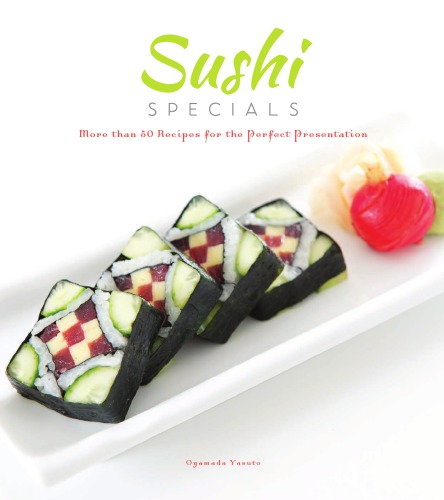 Sushi specials: 50 recipes for the perfect presentation