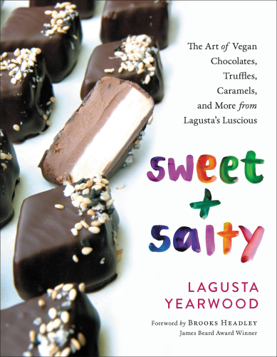 SWEET + SALTY: the art of vegan chocolates, truffles, caramels, and more from lagusta's... luscious