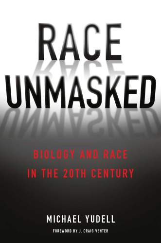 Race unmasked: biology and race in the twentieth century